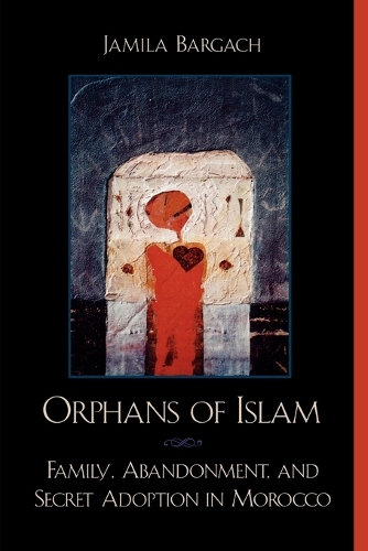Бумажная книга «Orphans of Islam: Family, Abandonment, and Secret Adoption in Morocco», автор Джамила Баргач - фото №1