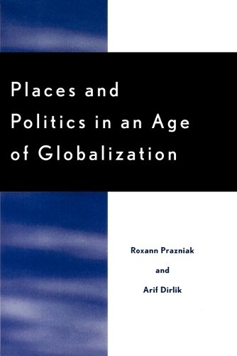 Бумажная книга «Places and Politics in an Age of Globalization», авторов Ариф Дирлик, Роксана Празняк - фото №1