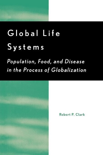 Паперова книга «Global Life Systems: Population, Food, and Disease in the Process of Globalization», автор Роберт П. Кларк - фото №1
