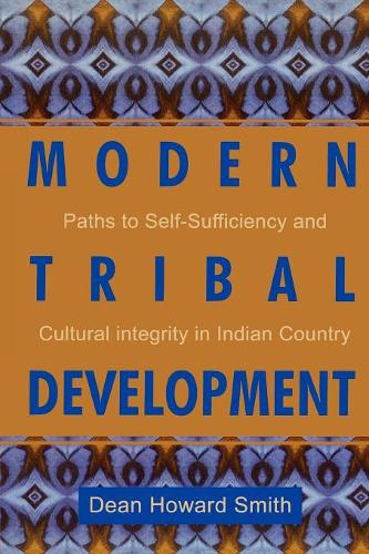 Бумажная книга «Modern Tribal Development: Paths to Self-Sufficiency and Cultural Integrity in Indian Country», автор Дин Говард Смит - фото №1