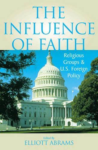 Бумажная книга «The Influence of Faith: Religious Groups and U.S. Foreign Policy», автор Эллиот Абрамс - фото №1