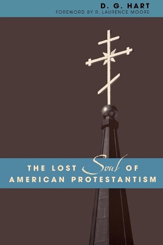 Паперова книга «The Lost Soul of American Protestantism», автор Д. Г. Харт - фото №1
