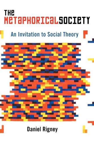 Бумажная книга «The Metaphorical Society: An Invitation to Social Theory», автор Дэниел Ригни - фото №1