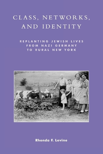 Бумажная книга «Class, Networks, and Identity: Replanting Jewish Lives from Nazi Germany to Rural New York», автор Ронда Ф. Левин - фото №1