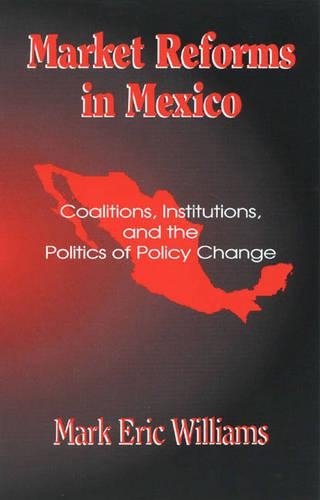 Бумажная книга «Market Reforms in Mexico: Coalitions, Institutions, and the Politics of Policy Change», автор Марк Эрик Уильямс - фото №1