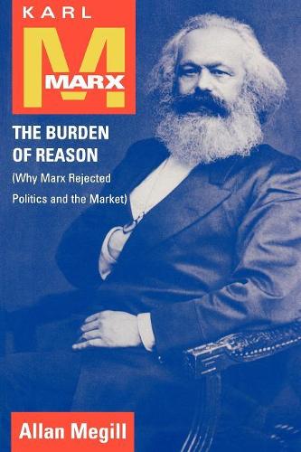 Бумажная книга «Karl Marx: The Burden of Reason (Why Marx Rejected Politics and the Market)», автор Аллан Мегилл - фото №1