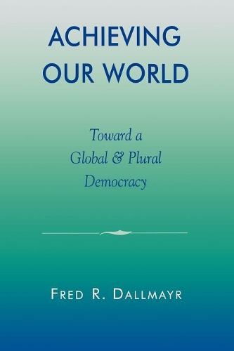 Паперова книга «Achieving Our World: Toward a Global and Plural Democracy», автор Фред Даллмайр - фото №1