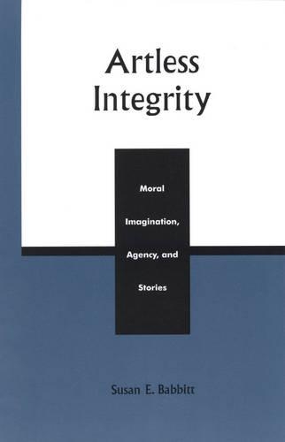 Бумажная книга «Artless Integrity: Moral Imagination, Agency, and Stories», автор Сьюзен Э. Бэббит - фото №1