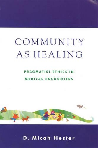 Паперова книга «Community As Healing: Pragmatist Ethics in Medical Encounters», автор Міка Д. Хестер - фото №1