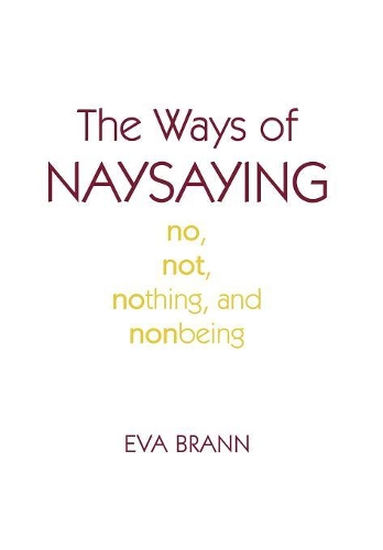 Бумажная книга «The Ways of Naysaying: No, Not, Nothing, and Nonbeing», автор Ева Бранн - фото №1
