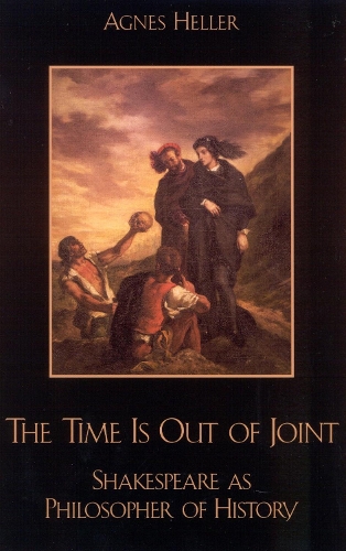 Бумажная книга «The Time Is Out of Joint: Shakespeare as Philosopher of History», автор Агнес Хеллер - фото №1