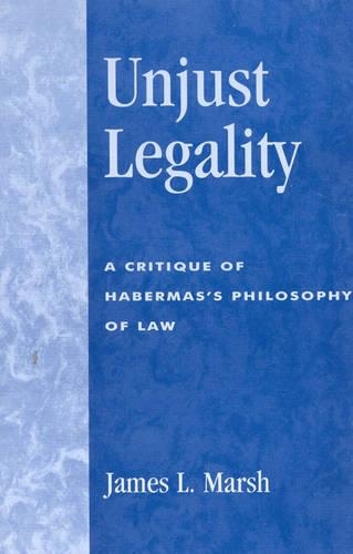 Бумажная книга «Unjust Legality: A Critique of Habermas's Philosophy of Law», автор Джеймс Л. Марш - фото №1