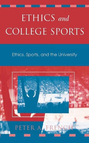 Бумажная книга «Ethics and College Sports: Ethics, Sports, and the University», автор Питер А. Френч - фото №1