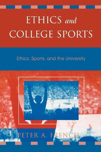 Бумажная книга «Ethics and College Sports: Ethics, Sports, and the University», автор Питер А. Френч - фото №1