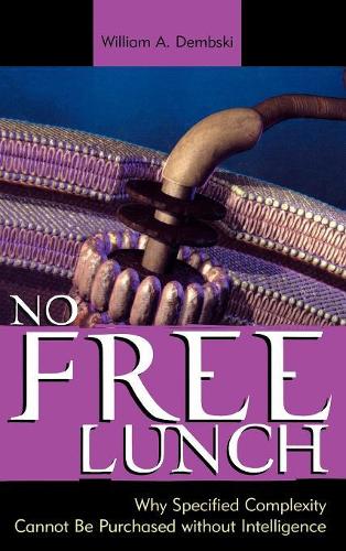 Паперова книга «No Free Lunch: Why Specified Complexity Cannot Be Purchased without Intelligence», автор Вільям А. Дембскі - фото №1