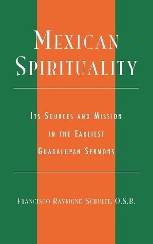 Бумажная книга «Mexican Spirituality: Its Sources and Mission in the Earliest Guadalupan Sermons», автор Франциско Раймонд Шульте - фото №1