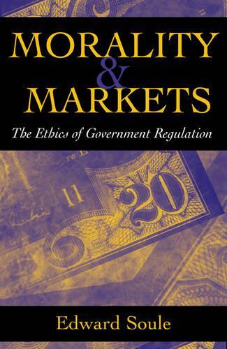 Паперова книга «Morality & Markets: The Ethics of Government Regulation», автор Едвард Соул - фото №1