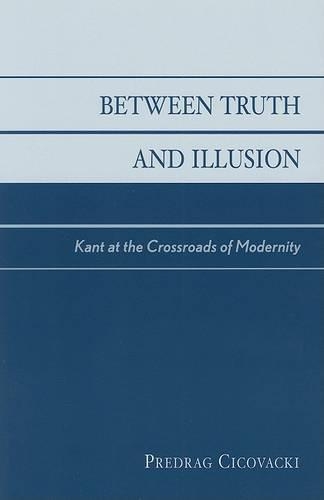 Паперова книга «Between Truth and Illusion: Kant at the Crossroads of Modernity», автор Предраг Цицовацькі - фото №1