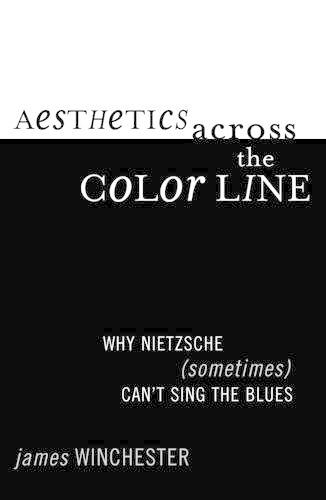 Паперова книга «Aesthetics Across the Color Line: Why Nietzsche (Sometimes) Can't Sing the Blues», автор Джеймс Дж. Вінчестер - фото №1