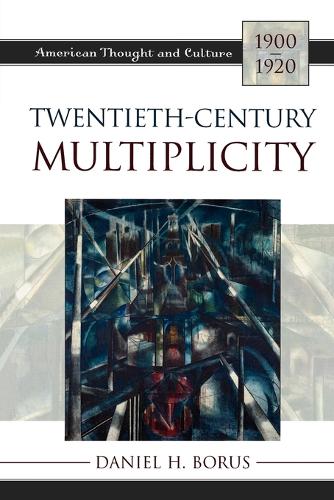Бумажная книга «Twentieth-Century Multiplicity: American Thought and Culture, 1900-1920», автор Дэниел Х. Борус - фото №1