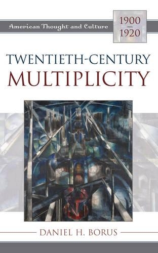 Бумажная книга «Twentieth-Century Multiplicity: American Thought and Culture, 1900-1920», автор Дэниел Х. Борус - фото №1