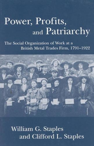 Бумажная книга «Power, Profits, and Patriarchy: The Social Organization of Work at a British Metal Trades Firm, 1791-1922», авторов Клиффорд Л. Стейплз, Уильям Г. Стейплз - фото №1