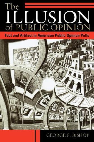 Бумажная книга «The Illusion of Public Opinion: Fact and Artifact in American Public Opinion Polls», автор Джордж Ф. Бишоп - фото №1