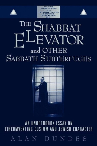 Паперова книга «The Shabbat Elevator and other Sabbath Subterfuges: An Unorthodox Essay on Circumventing Custom and Jewish Character», автор Алан Дандес - фото №1