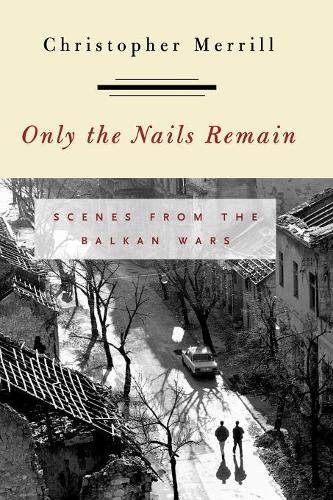 Бумажная книга «Only the Nails Remain: Scenes from the Balkan Wars», автор Кристофер Меррилл - фото №1