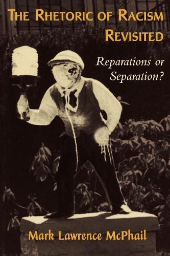 Паперова книга «The Rhetoric of Racism Revisited: Reparations or Separation?», автор Марк Лоренс МакФейл - фото №1