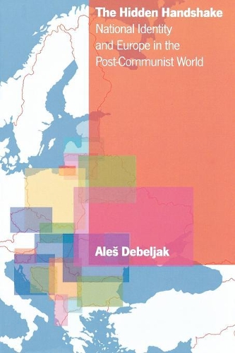 Бумажная книга «The Hidden Handshake: National Identity and Europe in the Post-Communist World», автор Алесь Дебеляк - фото №1