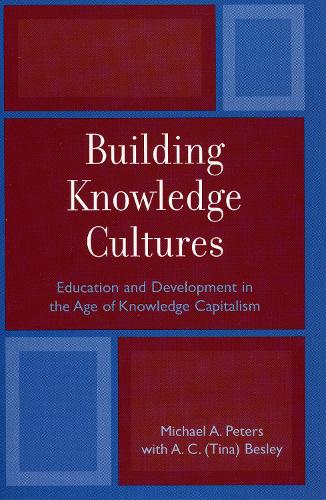 Бумажная книга «Building Knowledge Cultures: Education and Development in the Age of Knowledge Capitalism», авторов Майкл А. Питерс, Тина Бесли - фото №1
