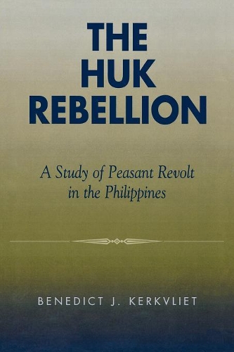 Бумажная книга «The Huk Rebellion: A Study of Peasant Revolt in the Philippines», автор Бенедикт Дж. Керквлиет - фото №1
