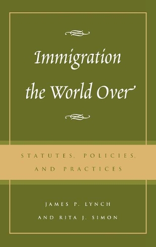 Бумажная книга «Immigration the World Over: Statutes, Policies, and Practices», авторов Джеймс П. Линч, Рита Дж. Саймон - фото №1