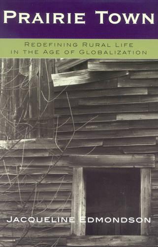 Паперова книга «Prairie Town: Redefining Rural Life in the Age of Globalization», автор Жаклін Едмондсон - фото №1