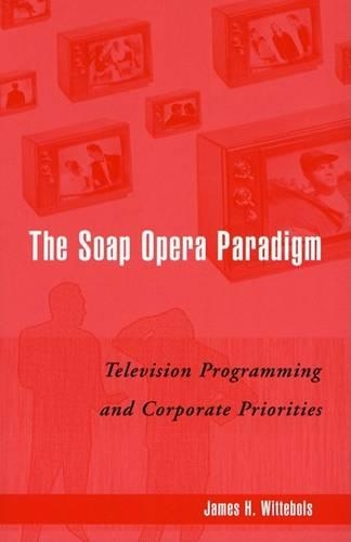 Бумажная книга «The Soap Opera Paradigm: Television Programming and Corporate Priorities», автор Джеймс Х. Виттеболс - фото №1