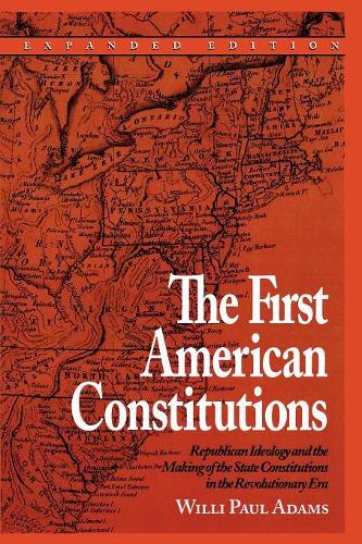Бумажная книга «The First American Constitutions: Republican Ideology and the Making of the State Constitutions in the Revolutionary Era», автор Вилли Пол Адамс - фото №1
