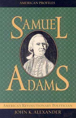 Паперова книга «Samuel Adams: America's Revolutionary Politician», автор Джон К. Александр - фото №1