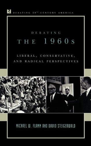 Бумажная книга «Debating the 1960s: Liberal, Conservative, and Radical Perspectives», авторов Дэвид Штайгервальд, Майкл В. Фламм - фото №1