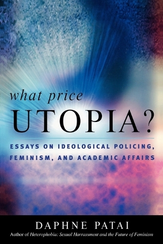 Бумажная книга «What Price Utopia?: Essays on Ideological Policing, Feminism, and Academic Affairs», автор Дафна Патай - фото №1