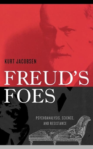Бумажная книга «Freud's Foes: Psychoanalysis, Science, and Resistance», автор Курт Якобсен - фото №1
