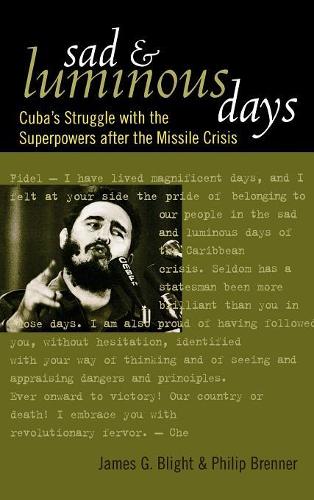 Паперова книга «Sad and Luminous Days: Cuba's Struggle with the Superpowers after the Missile Crisis», авторів Джеймс Г. Блайт, Філіп Бреннер - фото №1