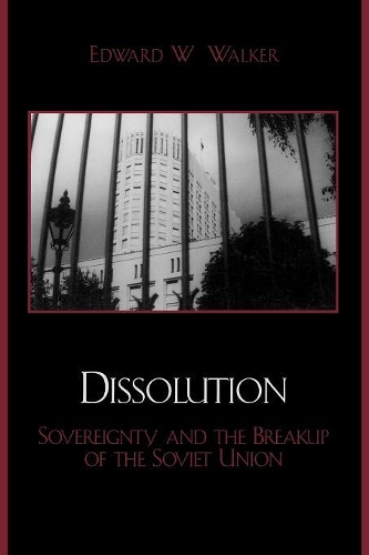 Бумажная книга «Dissolution: Sovereignty and the Breakup of the Soviet Union», автор Эдвард У. Уокер - фото №1