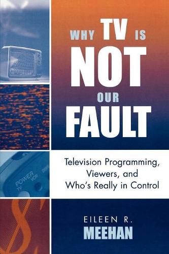 Паперова книга «Why TV Is Not Our Fault: Television Programming, Viewers, and Who's Really in Control», автор Ейлін Р. Міен - фото №1