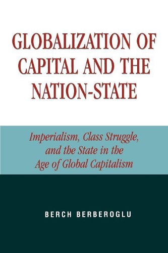 Бумажная книга «Globalization of Capital and the Nation-State: Imperialism, Class Struggle, and the State in the Age of Global Capitalism», автор Берч Бербероглу - фото №1