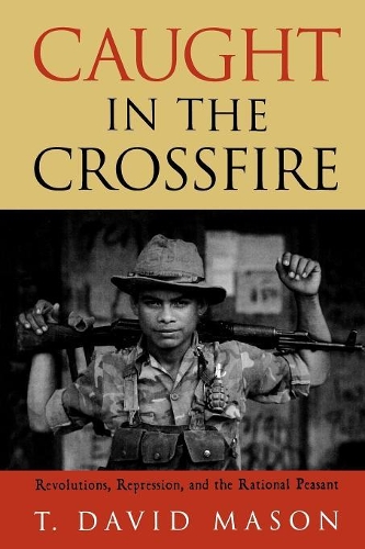 Бумажная книга «Caught in the Crossfire: Revolution, Repression, and the Rational Peasant», автор Дэвид Т. Мейсон - фото №1
