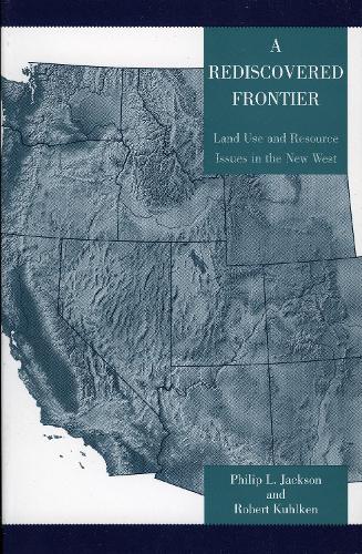 Бумажная книга «A Rediscovered Frontier: Land Use and Resource Issues in the New West», авторов Филип Л. Джексон, Роберт Кулькен - фото №1