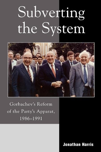 Бумажная книга «Subverting the System: Gorbachev's Reform of the Party's Apparat, 1986–1991», автор Джонатан Харрис - фото №1