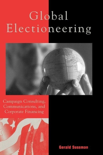 Паперова книга «Global Electioneering: Campaign Consulting, Communications, and Corporate Financing», автор Джеральд Сассман - фото №1