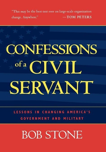 Бумажная книга «Confessions of a Civil Servant: Lessons in Changing America's Government and Military», автор Боб Стоун - фото №1
